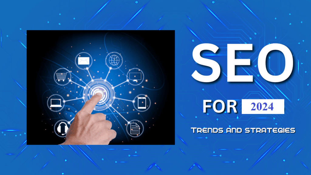 SEO for 2024 Trends and Strategies